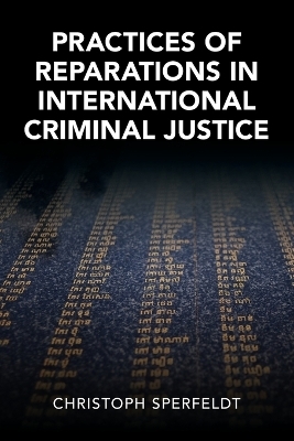 Practices of Reparations in International Criminal Justice - Christoph Sperfeldt