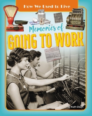 Memories of Going to Work - Ruth Owen