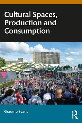 Cultural Spaces, Production and Consumption - Graeme Evans