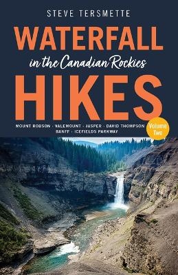 Waterfall Hikes in the Canadian Rockies  Volume 2 - Steve Tersmette