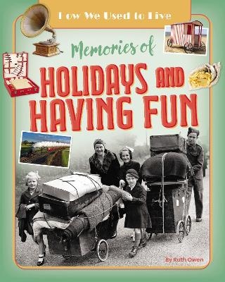 Memories of Holidays and Having Fun - Ruth Owen