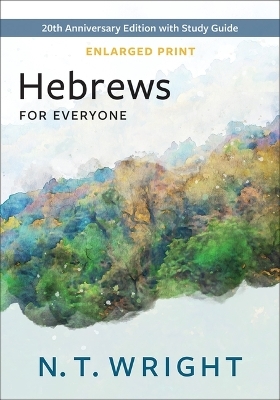 Hebrews for Everyone, Enlarged Print - N T Wright