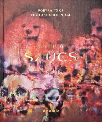 Attila SzuCs - Portraits of the Last Golden Age - Attila Szucs, Sandor Hornyik