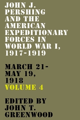 John J. Pershing and the American Expeditionary Forces in World War I, 1917-1919 - 