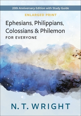 Ephesians, Philippians, Colossians, and Philemon for Everyone, Enlarged Print - N T Wright