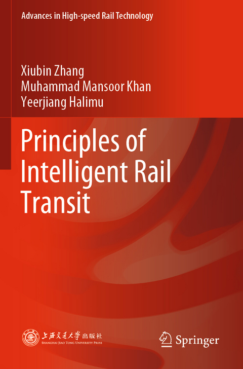 Principles of Intelligent Rail Transit - Xiubin Zhang, Muhammad Mansoor Khan, Yeerjiang Halimu