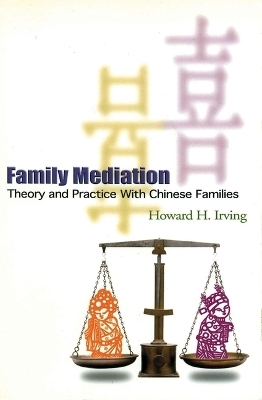 Family Mediation – Theory and Practice with Chinese Families - Howard Irving