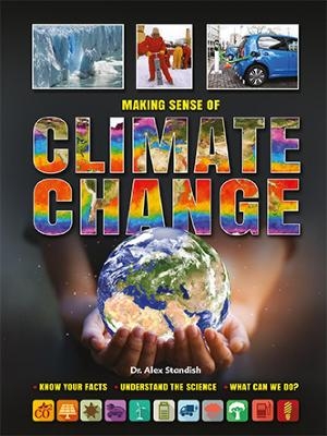 Making Sense of Climate Change Know Your Facts * Understand the Science - Dr Alex Standish