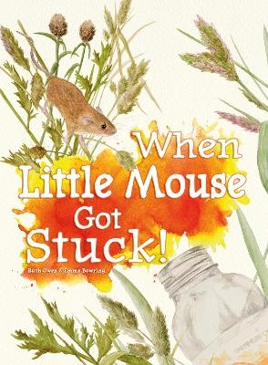 When Little Mouse Got Stuck - Ruth Owen