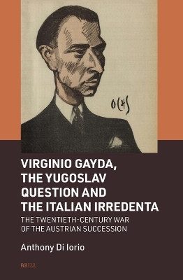 Virginio Gayda, the Yugoslav Question and the Italian Irredenta - Anthony Di Iorio