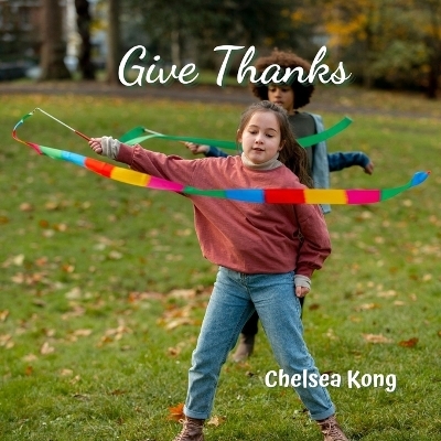 Give Thanks - Chelsea Kong
