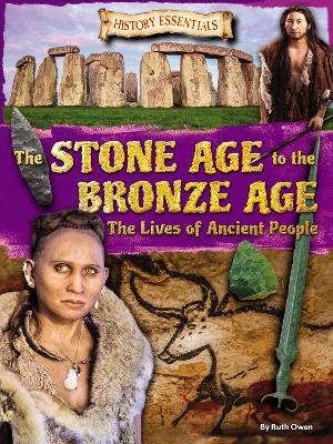 The Stone Age to the Bronze Age: The Lives of Ancient People - Ruth Owen