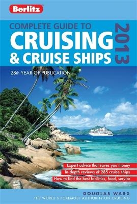 Berlitz: Complete Guide to Cruising and Cruise Ships 2013 - Douglas Ward