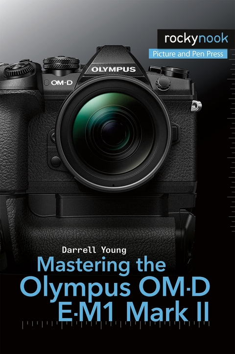 Mastering the Olympus OM-D E-M1 Mark II -  Darrell Young