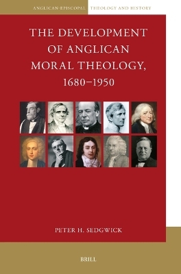 The Development of Anglican Moral Theology, 1680–1950 - Peter Sedgwick