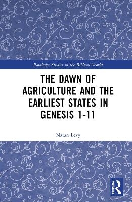 The Dawn of Agriculture and the Earliest States in Genesis 1-11 - Natan Levy