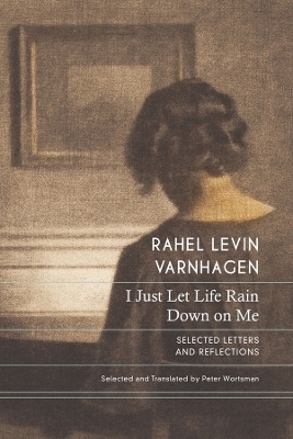 I just let life rain down on me - Rahel Levin Varnhagen