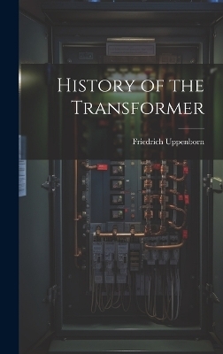 History of the Transformer - Friedrich Uppenborn