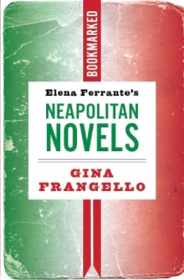 Elena Ferrante's Neapolitan Novels: Bookmarked - Gina Frangello