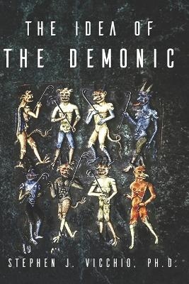 The Idea of the demonic - Stephen J Vicchio