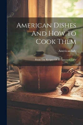 American Dishes And How To Cook Them - American Lady