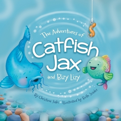 The Adventures Of Catfish Jax and Bizy Lizy - Christina Saiki