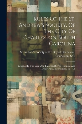 Rules Of The St. Andrew's Society, Of The City Of Charleston, South Carolina - 