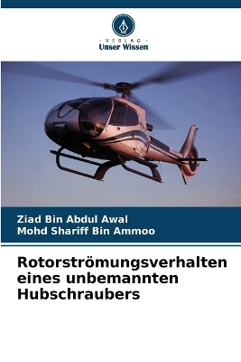 Rotorströmungsverhalten eines unbemannten Hubschraubers - Ziad Bin Abdul Awal, Mohd Shariff Bin Ammoo