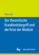 Der theoretische Krankheitsbegriff und die Krise der Medizin -  Petra Lenz