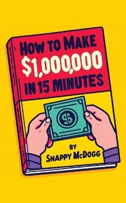 How to make $1000000 in 15 Minutes - Snappy McDogg