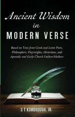 Ancient Wisdom in Modern Verse - S T Kimbrough  Jr