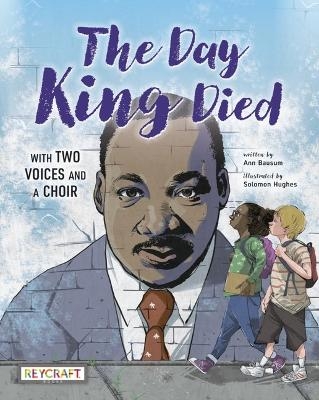The Day King Died: Remembered Through Two Voices and a Choir - Ann Bausum