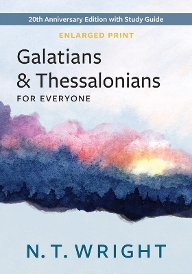 Galatians and Thessalonians for Everyone, Enlarged Print - N T Wright
