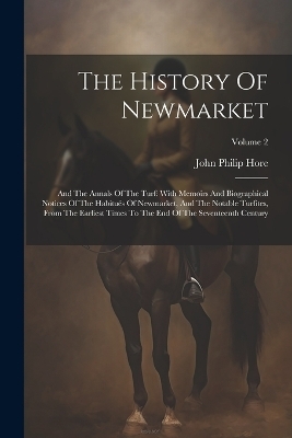 The History Of Newmarket - John Philip Hore