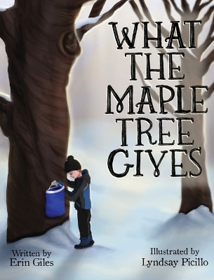 What the Maple Tree Gives - Erin Giles