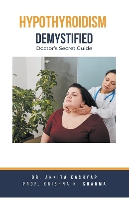 Hypothyroidism Demystified - Dr Ankita Kashyap, Prof Krishna N Sharma
