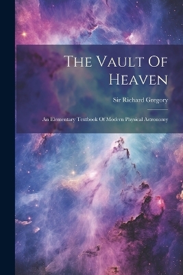 The Vault Of Heaven - Sir Richard Gregory