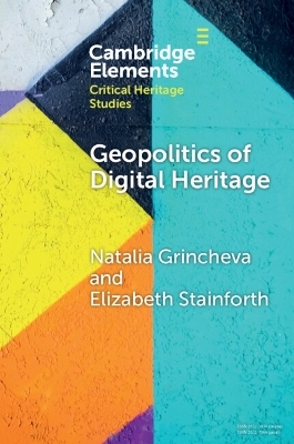 Geopolitics of Digital Heritage - Natalia Grincheva, Elizabeth Stainforth