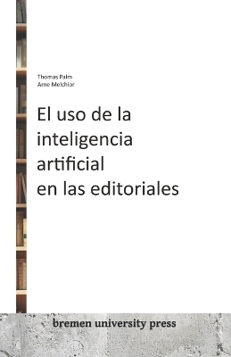 El uso de la inteligencia artificial en las editoriales - Arne Melchior, Thomas Palm