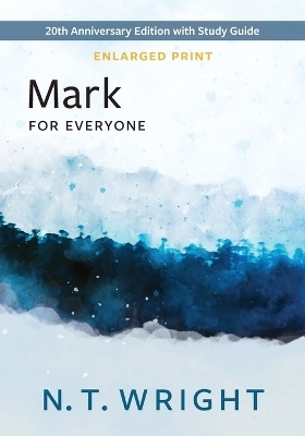 Mark for Everyone, Enlarged Print - N T Wright