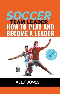 Soccer Team Leader - Alex Jones