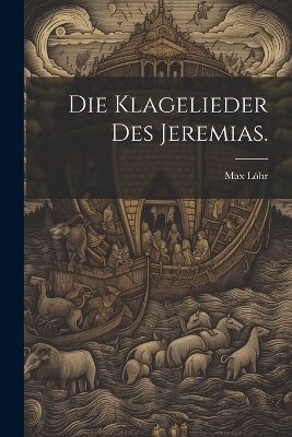 Die Klagelieder des Jeremias. - Max Löhr