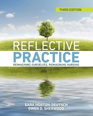 Reflective Practice, Third Edition - Sara Horton-Deutsch, Gwen Sherwood