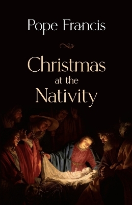 Christmas at the Nativity -  Pope Francis