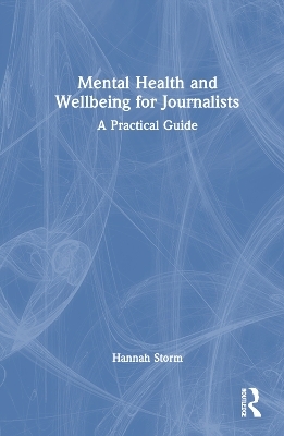 Mental Health and Wellbeing for Journalists - Hannah Storm