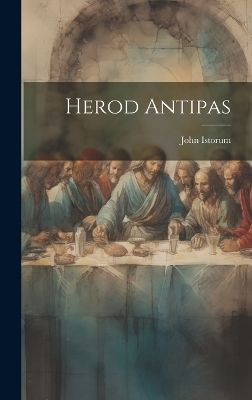 Herod Antipas - John Istorum