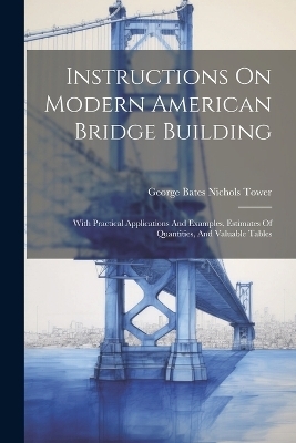 Instructions On Modern American Bridge Building - 