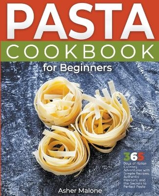 Pasta Cookbook for Beginners - Asher Malone