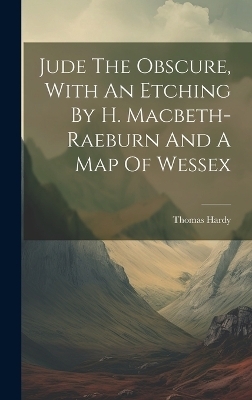 Jude The Obscure, With An Etching By H. Macbeth-raeburn And A Map Of Wessex - Thomas Hardy