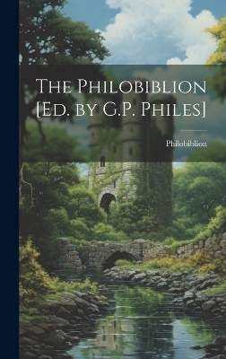The Philobiblion [Ed. by G.P. Philes] -  Philobiblion